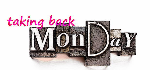 5 Steps To Take Back Monday