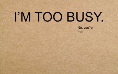 We Can’t Use “Busy” As The Excuse Now