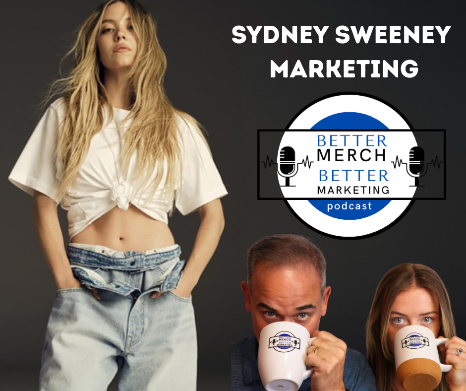 Better Merch...Better Marketing: Sydney Sweeney Marketing