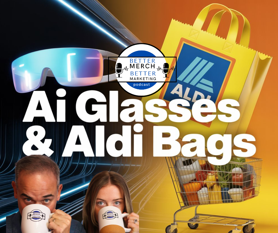 Better Merch...Better Marketing: AI Glasses and Aldi Bags