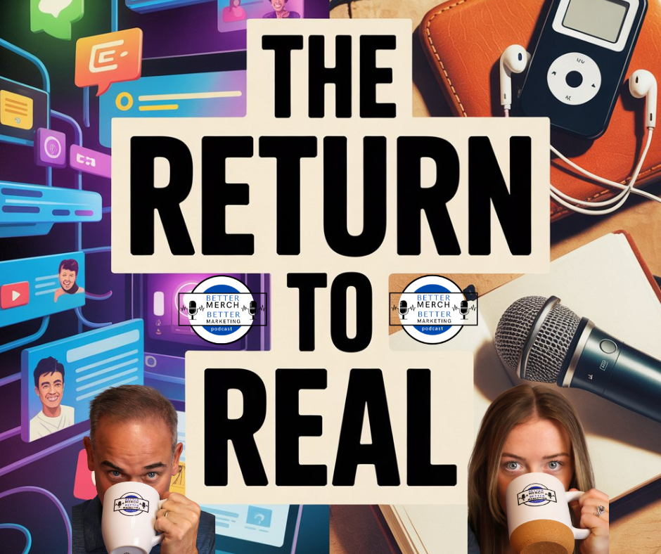 Better Merch…Better Marketing: The Return to Real
