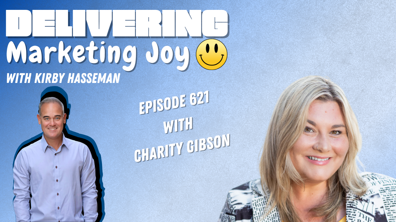 Kirby Hasseman and Charity Gibson on the Delivering Marketing Joy episode 621 thumbnail.